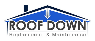 ROOF DOWN REPLACEMENT & MAINTENANCE