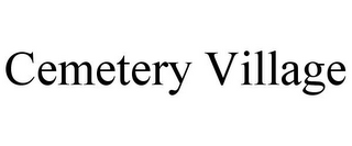 CEMETERY VILLAGE