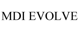 MDI EVOLVE