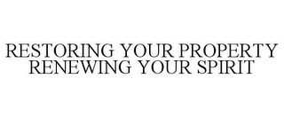 RESTORING YOUR PROPERTY RENEWING YOUR SPIRIT