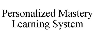 PERSONALIZED MASTERY LEARNING SYSTEM