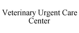 VETERINARY URGENT CARE CENTER