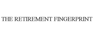 THE RETIREMENT FINGERPRINT