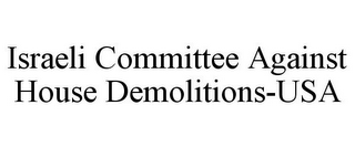 ISRAELI COMMITTEE AGAINST HOUSE DEMOLITIONS-USA