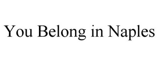 YOU BELONG IN NAPLES