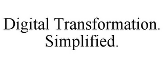 DIGITAL TRANSFORMATION. SIMPLIFIED.