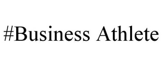#BUSINESS ATHLETE