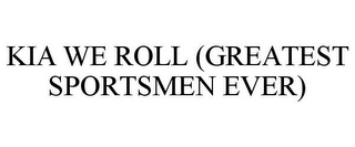 KIA WE ROLL (GREATEST SPORTSMEN EVER)