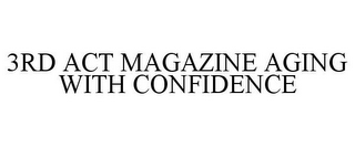 3RD ACT MAGAZINE AGING WITH CONFIDENCE