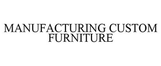 MANUFACTURING CUSTOM FURNITURE