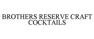 BROTHERS RESERVE CRAFT COCKTAILS