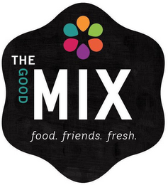 THE GOOD MIX FOOD. FRIENDS. FRESH.