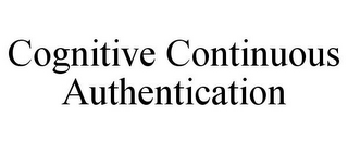 COGNITIVE CONTINUOUS AUTHENTICATION