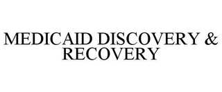 MEDICAID DISCOVERY & RECOVERY