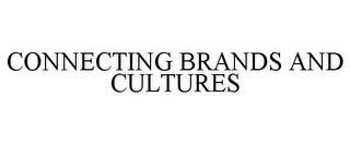 CONNECTING BRANDS AND CULTURES