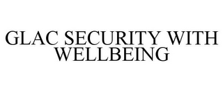 GLAC SECURITY WITH WELLBEING