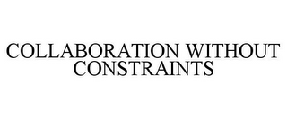 COLLABORATION WITHOUT CONSTRAINTS