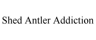 SHED ANTLER ADDICTION