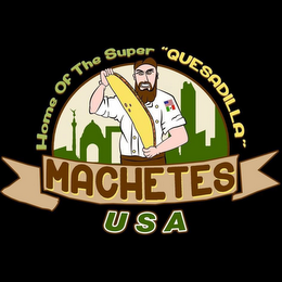 HOME OF THE SUPER "QUESADILLA" MACHETESUSA