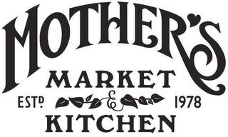 MOTHER'S MARKET & KITCHEN ESTD. 1978