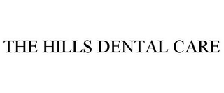 THE HILLS DENTAL CARE