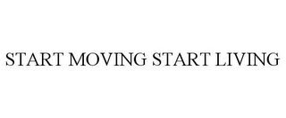 START MOVING START LIVING