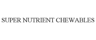 SUPER NUTRIENT CHEWABLES