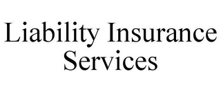 LIABILITY INSURANCE SERVICES