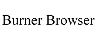 BURNER BROWSER