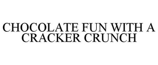 CHOCOLATE FUN WITH A CRACKER CRUNCH