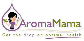 AROMAMAMA GET THE DROP ON OPTIMAL HEALTH