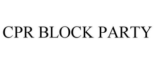 CPR BLOCK PARTY