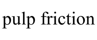 PULP FRICTION