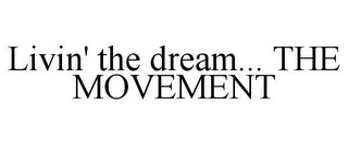 LIVIN' THE DREAM... THE MOVEMENT