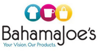 BAHAMAJOE'S YOUR VISION. OUR PRODUCTS.