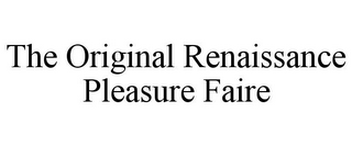 THE ORIGINAL RENAISSANCE PLEASURE FAIRE