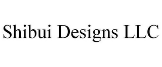 SHIBUI DESIGNS LLC