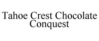 TAHOE CREST CHOCOLATE CONQUEST