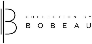 B COLLECTION BY BOBEAU