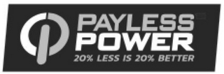 PAYLESS POWER 20% LESS IS 20% BETTER