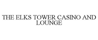 THE ELKS TOWER CASINO AND LOUNGE