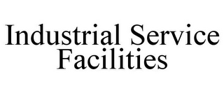 INDUSTRIAL SERVICE FACILITIES