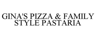 GINA'S PIZZA & FAMILY STYLE PASTARIA