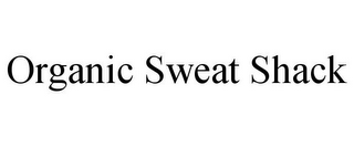 ORGANIC SWEAT SHACK