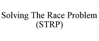 SOLVING THE RACE PROBLEM (STRP)