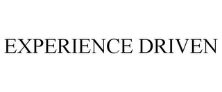 EXPERIENCE DRIVEN