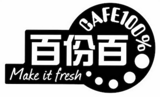 CAFE100% MAKE IT FRESH