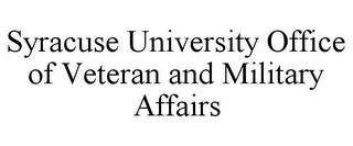 SYRACUSE UNIVERSITY OFFICE OF VETERAN AND MILITARY AFFAIRS