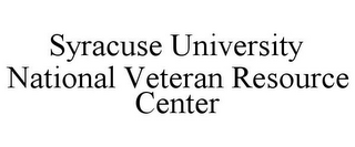 SYRACUSE UNIVERSITY NATIONAL VETERAN RESOURCE CENTER