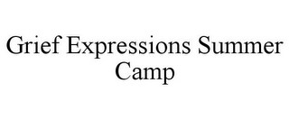 GRIEF EXPRESSIONS SUMMER CAMP